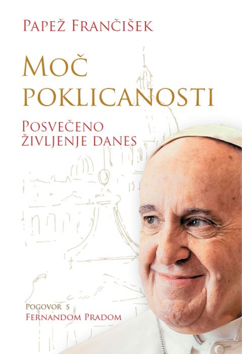 Papež Frančišek: Moč poklicanosti - Posvečeno življenje danes