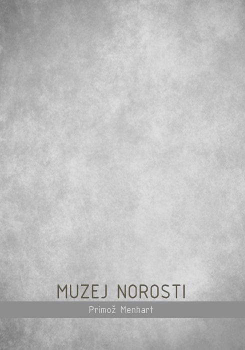 Primož Menhart: Muzej norosti