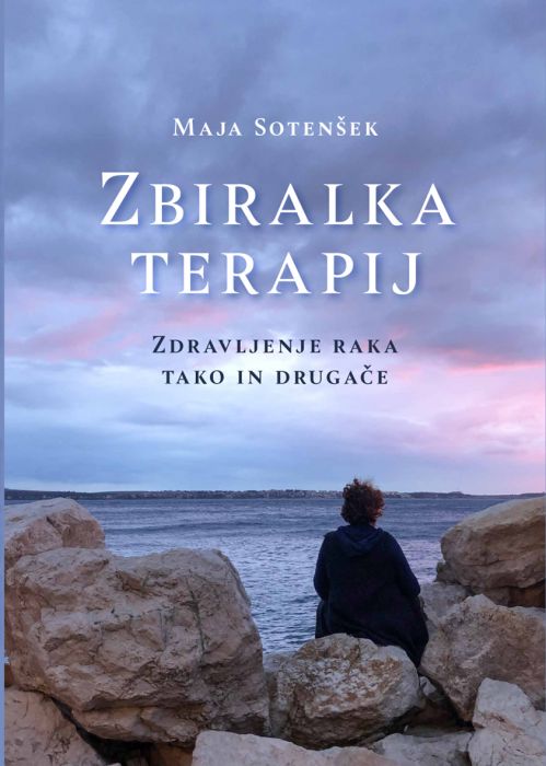 Maja Sotenšek: Zbiralka terapij: zdravljenje raka tako in drugače