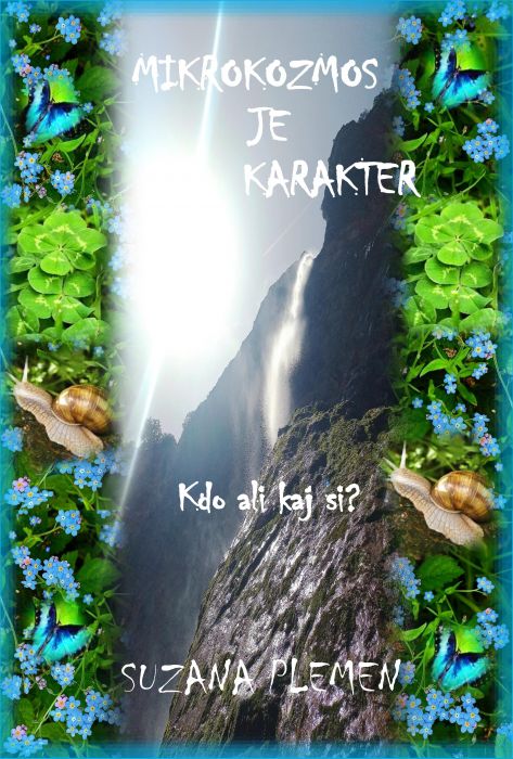 Mikrokozmos je karakter : kdo ali kaj si?