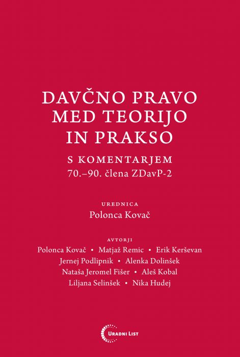 prof. dr. Polonca Kovač, mag. Matjaž Remic, dr. Erik Kerševan, doc. dr. Jernej Podlipnik, Alenka Dolinšek, Nataša Jeromel Fišer, izr. prof. dr. Aleš Kobal, dr. Liljana Selinšek, as. Nika Hudej Stvarno kazalo: Petra Lamovec-Hren: Davčno pravo med teorijo in prakso s komentarjem 70.–90. člena ZDavP-2