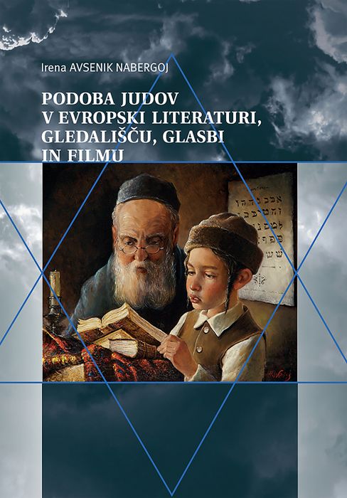 Irena Avsenik Nabergoj: Podoba Judov v evropski literaturi, gledališču, glasbi in filmu