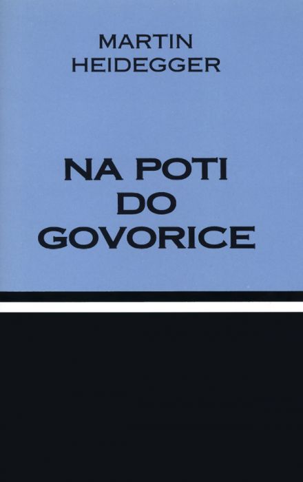 Martin Heidegger: Na poti do govorice