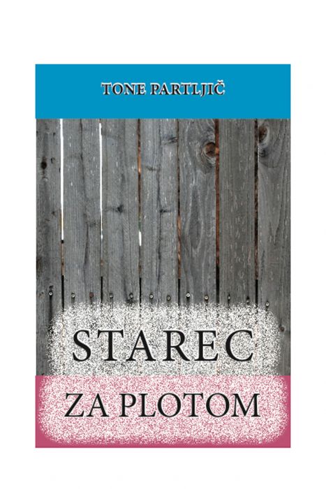 Tone Partljič: STAREC ZA PLOTOM