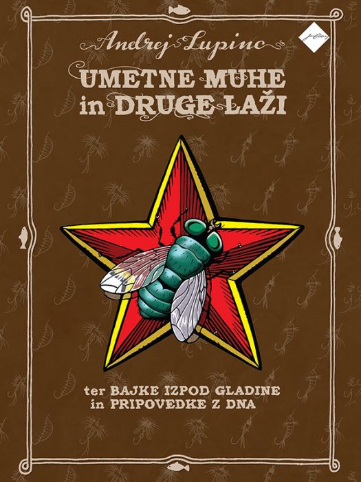 Andrej Lupinc: Umetne muhe in druge laži ter bajke izpod gladine in pripovedke z dna