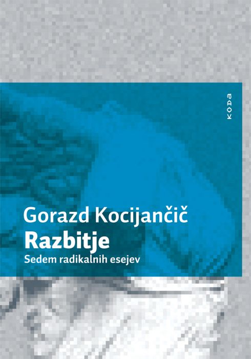 Gorazd Kocijančič: Razbitje, sedem radikalnih esejev