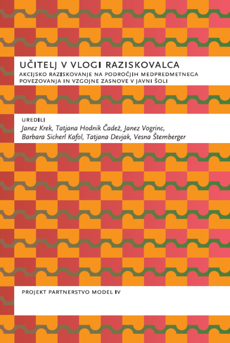 Janez Krek,Tatjana Hodnik Čadež, Janez Vogrinc, Barbara Sicherl Kafol,Tatjana Devjak: Učitelj v vlogi raziskovalca