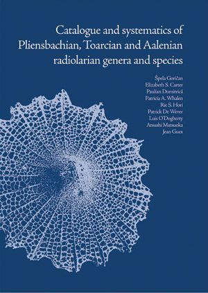 Špela Goričan,Elizabeth S. Carter,Paulian Dumitrica,Patricia A. Whalen,Rie S. Hori,Patrick De Wever,Luis O'Dogherty,Atsushi Matsuoka,Jean Guex: Catalogue and Systematics of Pliensbachian, Toarcian and Aalenian Radiolarian Genera and Species