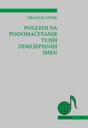 Drago Kladnik: Pogledi na podomačevanje tujih zemljepisnih imen