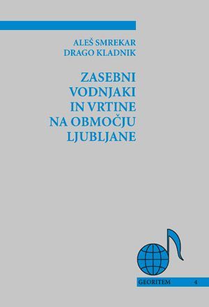 Aleš Smrekar,Drago Kladnik: Zasebni vodnjaki in vrtine na območju Ljubljane