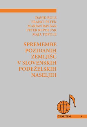 David Bole,Franci Petek,Marjan Ravbar,Peter Repolusk,Maja Topole: Spremembe pozidanih zemljišč v slovenskih podeželskih naseljih