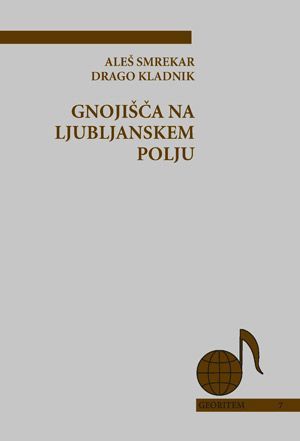 Aleš Smrekar,Drago Kladnik: Gnojišča na Ljubljanskem polju