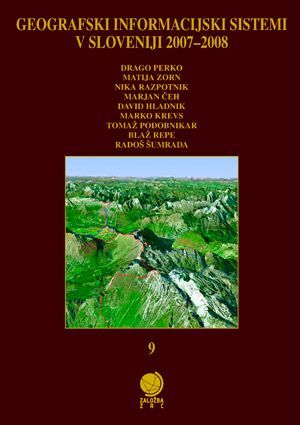 Marjan Čeh,David Hladnik,Marko Krevs,Drago Perko,Tomaž Podobnikar,Nika Razpotnik,Zoran Stančič,Matija Zorn (ur.): Geografski informacijski sistemi v Sloveniji 2007–2008