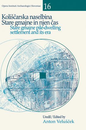 Anton Velušček (ur.): Koliščarska naselbina Stare gmajne in njen čas / Stare gmajne Pile-dwelling Settlement and Its Era