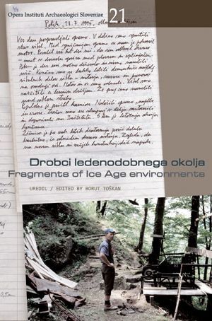 Borut Toškan (ur.): Drobci ledenodobnega okolja / Fragments of Ice Age Environments