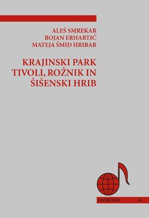 Aleš Smrekar,Bojan Erhartič,Mateja Šmid Hribar: Krajinski park Tivoli, Rožnik in Šišenski hrib