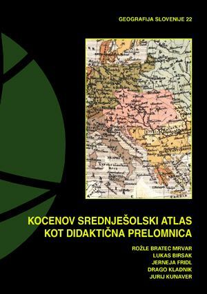 Rožle Bratec Mrvar,Lukas Birsak,Jerneja Fridl,Drago Kladnik,Jurij Kunaver: Kocenov srednješolski atlas kot didaktična prelomnica