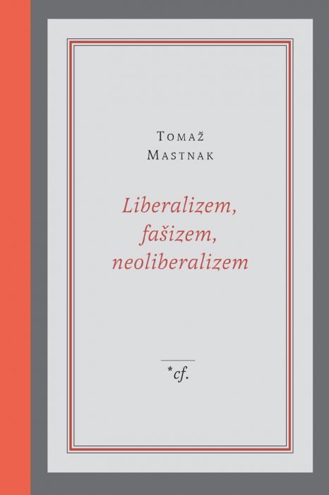 Tomaž Mastnak: Liberalizem, fašizem, neoliberalizem