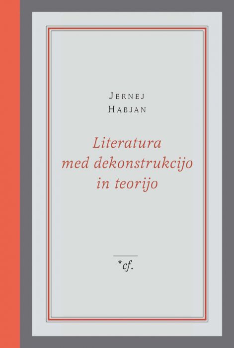 Jernej Habjan: Literatura med dekonstrukcijo in teorijo