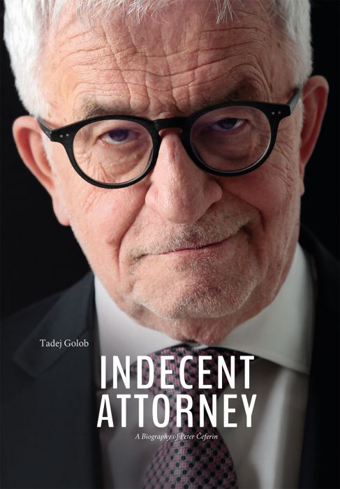 Tadej Golob: Indecent Attorney: A Biography of Peter Čeferin