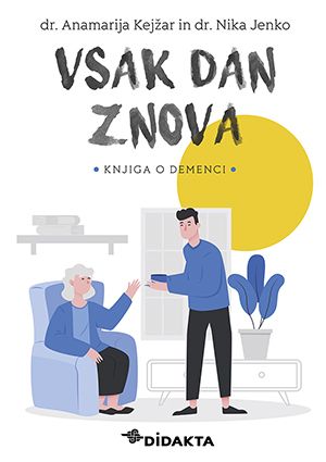 dr. Anamarija Kejžar, dr. Nika Jenko: Vsak dan znova; knjiga o demenci