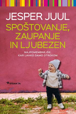 Jesper Juul: Spoštovanje, zaupanje in ljubezen