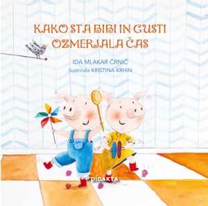 Ida Mlakar Črnič: Kako sta Bibi in Gusti ozmerjala čas