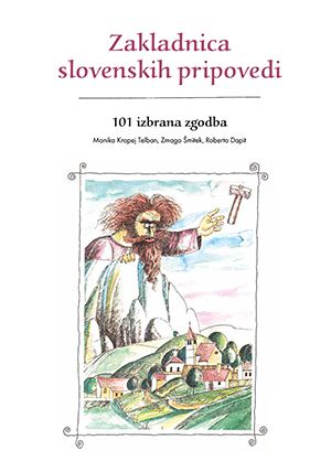 Monika Kropej, Roberto Dapit, Zmago Šmitek: Zakladnica slovenskih pripovedi. 101 izbrana zgodba