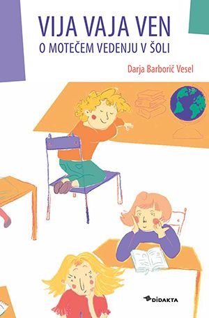 Darja Barborič Vesel: Vija vaja ven: o motečem vedenju v šoli