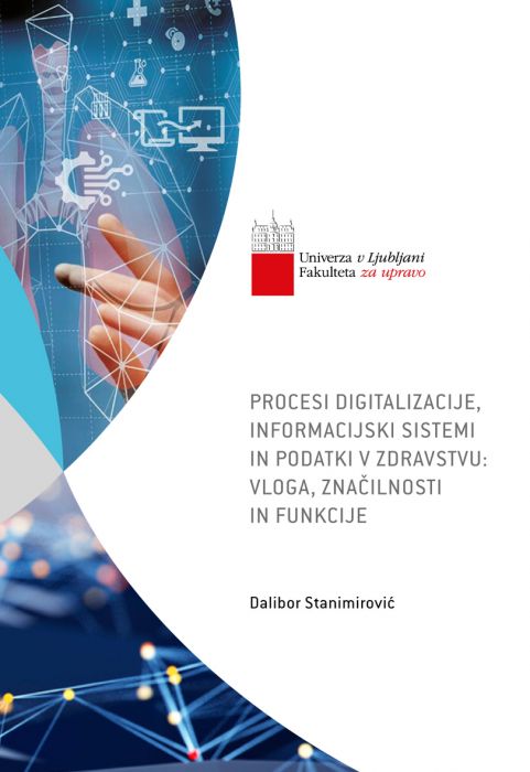 Dalibor Stanimirović: Procesi digitalizacije, informacijski sistemi in podatki v zdravstvu: vloga, značilnosti in funkcije