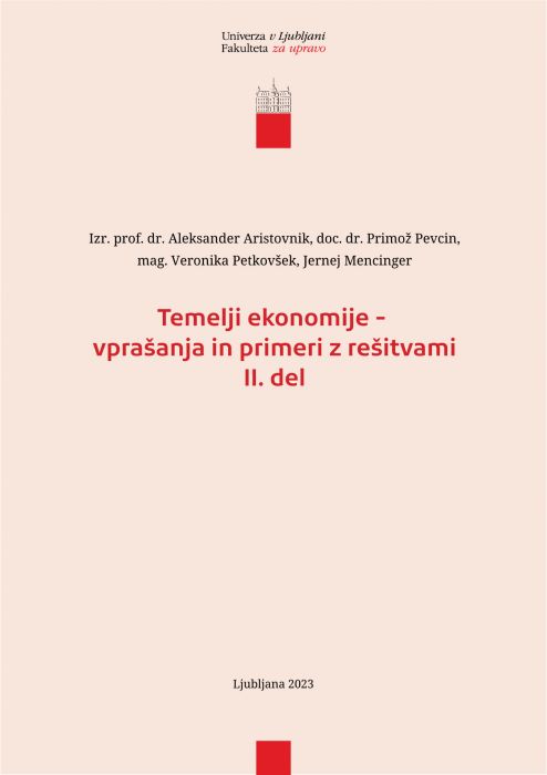 Aleksander Aristovnik, Primož Pevcin, Veronika Petkovšek, Jernej Mencinger: Temelji ekonomije - vprašanja in primeri z rešitvami: II. del