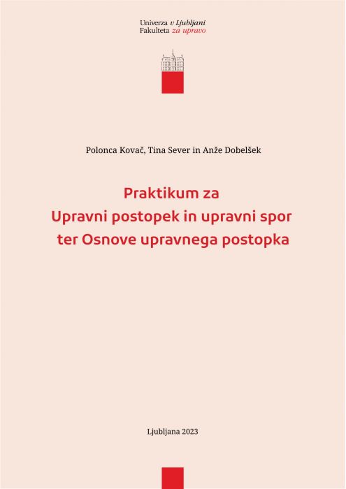 Polonca Kovač, Tina Sever, Anže Dobelšek: Praktikum za Upravni postopek in upravni spor ter Osnove upravnega postopka