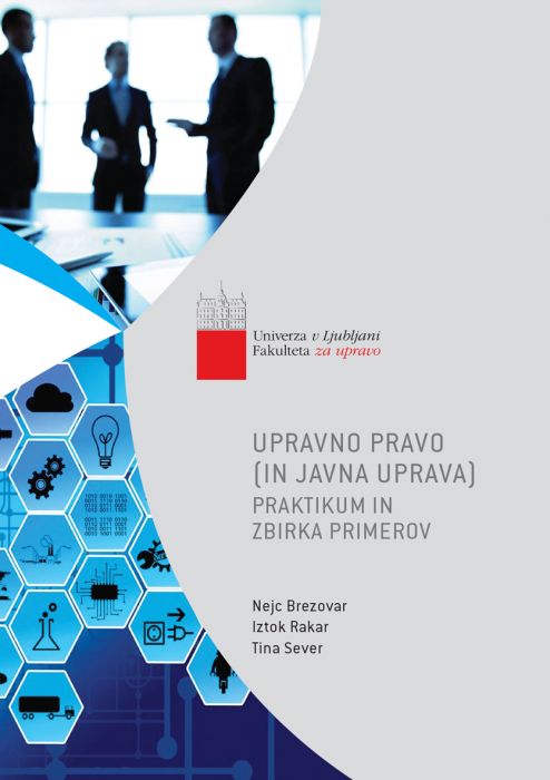 Nejc Brezovar, Iztok Rakar, Tina Sever: Upravno pravo (in javna uprava): praktikum in zbirka primerov