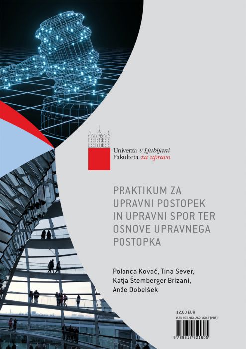 Polonca Kovač, Tina Sever, Katja Štemberger Brizani, Anže Dobelšek: Praktikum za Upravni postopek in upravni spor ter Osnove upravnega postopka