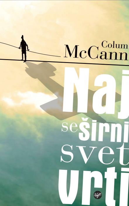 Colum McCann: Naj se širni svet vrti