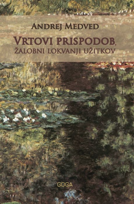 Andrej Medved: Vrtovi prispodob, žalobni lokvanji užitkov