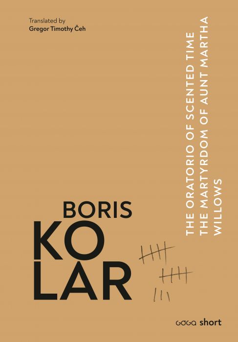 Boris Kolar: The Oratorio of Scented Time • The Martyrdom of Aunt Martha • Willows