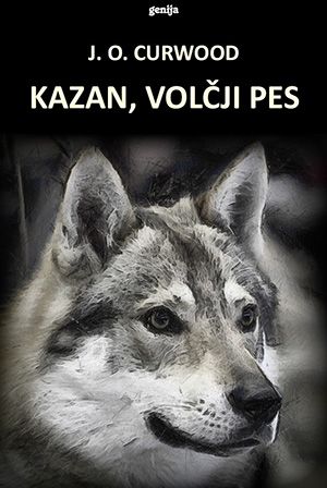 James Oliver Curwood: Kazan, volčji pes