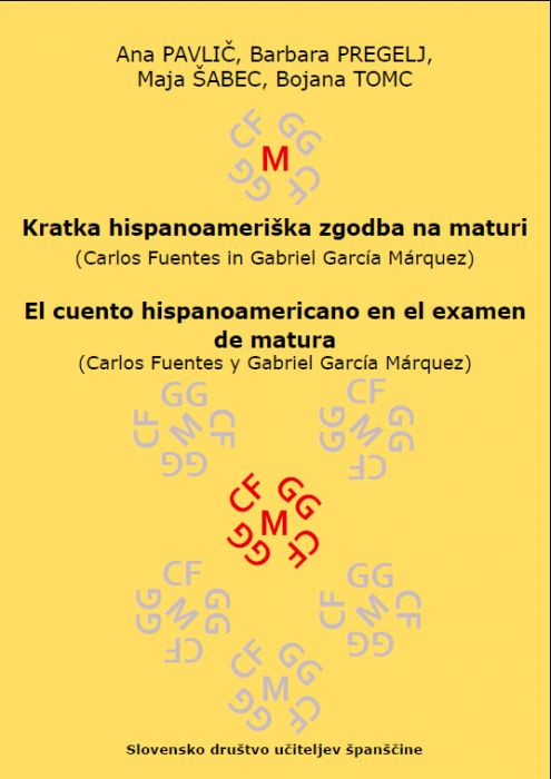 Ana Pavlič, Barbara Pregelj, Maja Šabec, Bojana Tomc: Kratka hispanoameriška zgodba na maturi (Carlos Fuentes in Gabriel García Márquez)