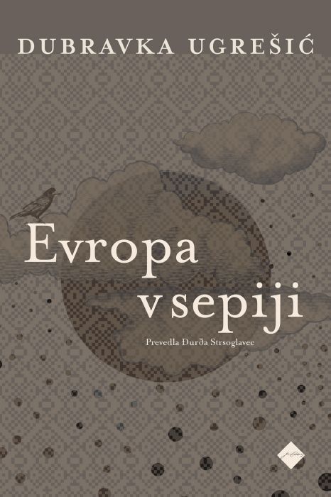 Dubravka Ugrešić: Evropa v sepiji