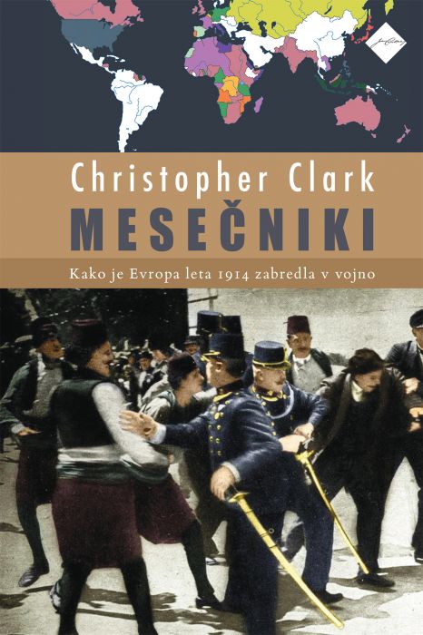 Christopher Clark: Mesečniki - Kako je Evropa leta 1914 zabredla v vojno