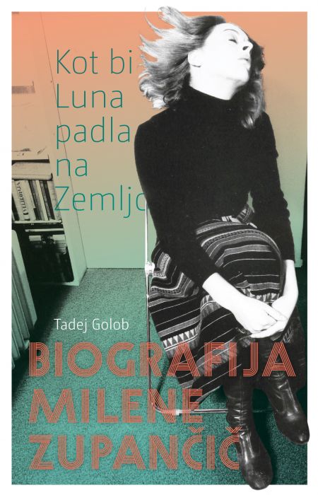 Tadej Golob: Kot bi Luna padla na zemljo: biografija Milene Zupančič