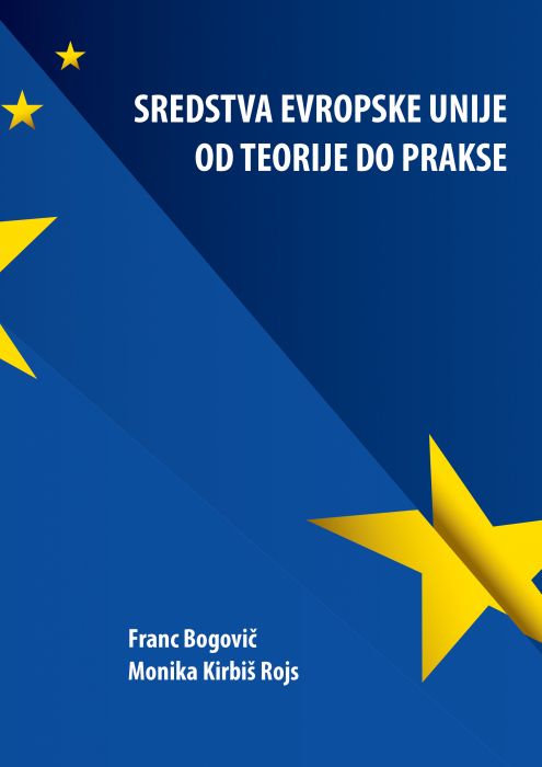 Franc Bogovič, Monika Kirbiš Rojs: Sredstva Evropske unije od teorije do prakse