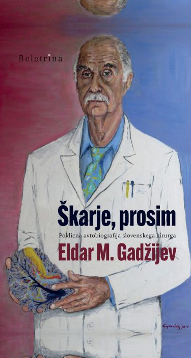 Eldar M. Gadžijev: Škarje, prosim: poklicna avtobiografija slovenskega kirurga