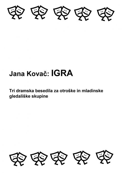 Jana Kovač: Igra: tri dramska besedila za otroške in mladinske gledališke skupine