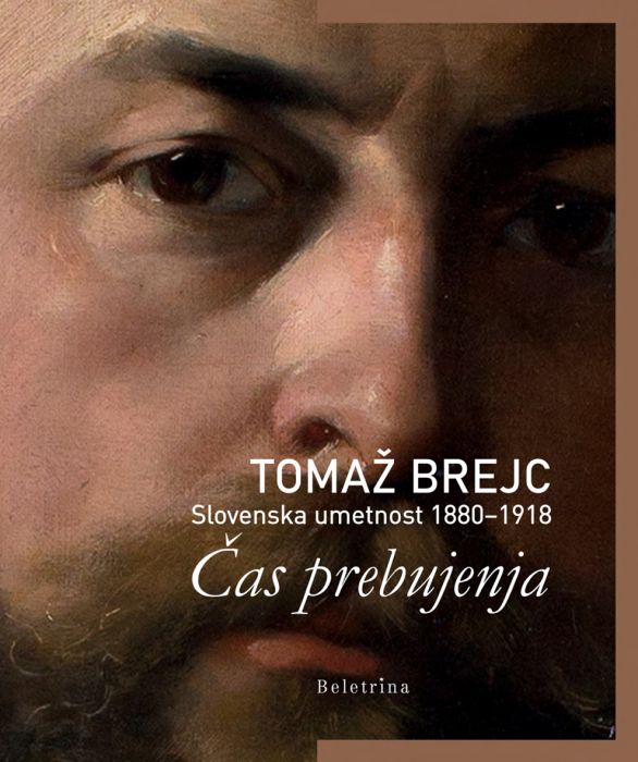 Tomaž Brejc: Čas prebujenja: slovenska umetnost 1880-1918
