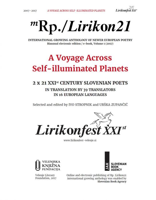 Alja Adam, Cvetka Bevc, Andrej Brvar, Primož Čučnik, Milan Dekleva, ...: A Voyage Across Self-illuminated Planets: 2 x XXIst century Slovenian poets in translation by 39 translators in 16 European languages / selected and edited by Ivo Stropnik and Urška Zupančič