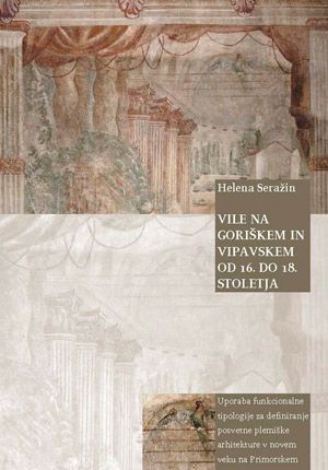 Helena Seražin: Vile na Goriškem in Vipavskem od 16. do 18. stoletja