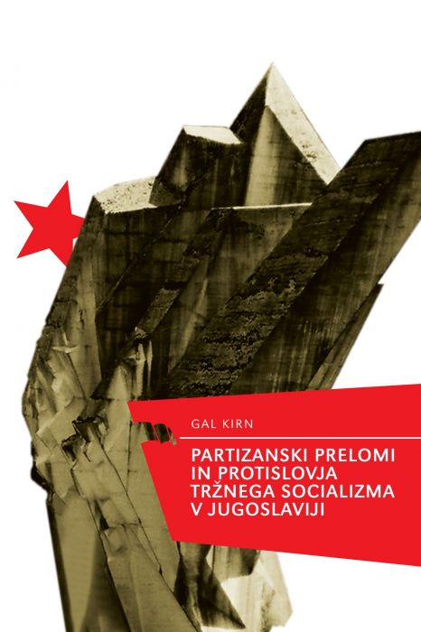 Gal Kirn: Partizanski prelomi in protislovja tržnega socializma v Jugoslavij