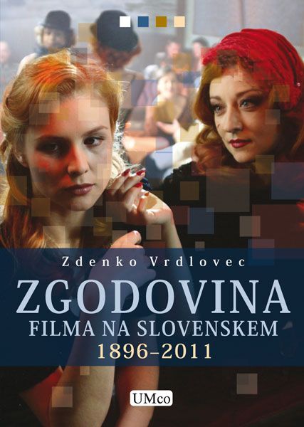 Zdenko Vrdlovec: Zgodovina filma na Slovenskem 1896-2011